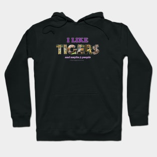 I like Tigers and maybe 3 people - wildlife oil painting word art Hoodie